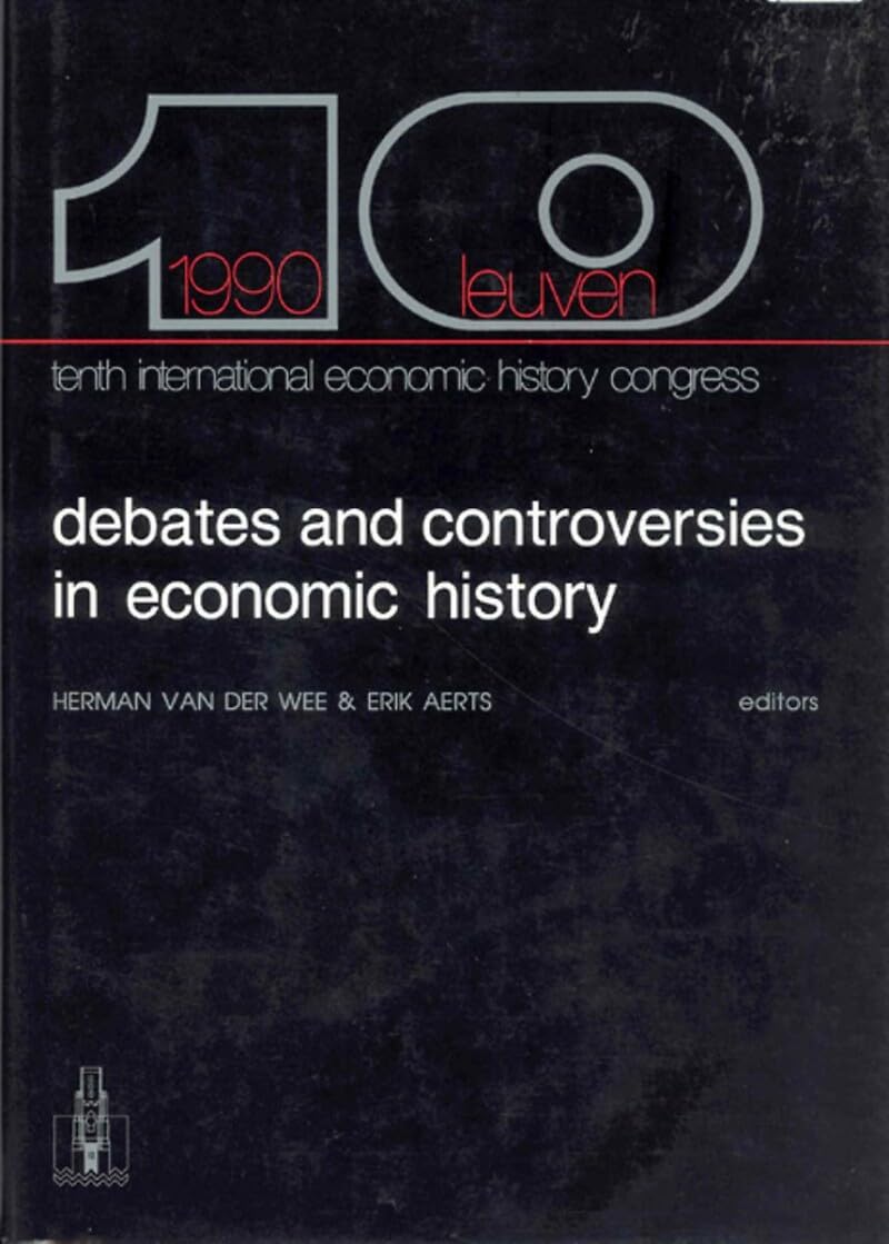 Debates and Controversies in Economic History: A Sessions-proceedings of the Tenth International Economic History Congress, Leuven, August 1990: ... in Social and Economic History, Band 3) Business, Finance & Career