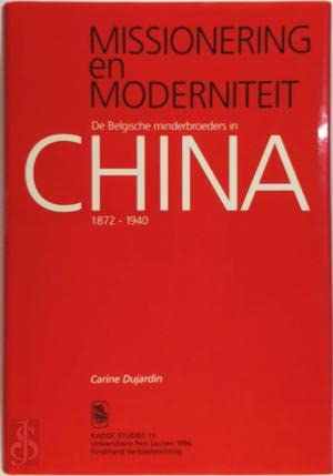 Missionering En Moderniteit: de Belgische Minderbroeders in China 1872-1940 (Kadoc-Studies, Band 19) Politics & History