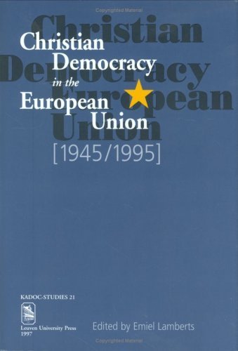 Christian Democracy in the European Union, 1945-1995: Proceedings of the Leuven Colloquium, November 15-18, 1995 Religion & Esotericism