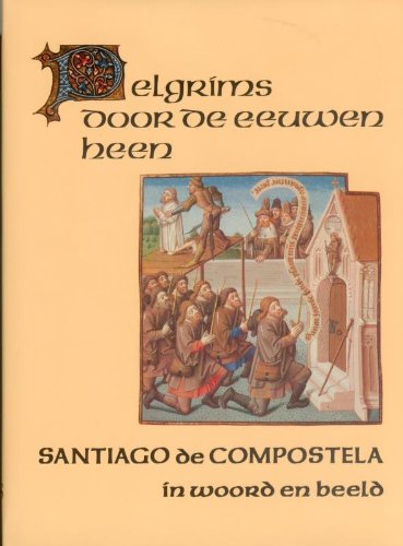 Santiago De Compostela: Pelgrims Door De Eeuwen Heen book
