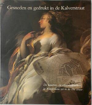 Gesneden en gedrukt in de Kalverstraat. De kaarten- en atlassendrukkerij in Amsterdam tot de 19e eeuw Books