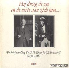 Hij droeg de zee en de verte aan zich mee De briefwisseling Dr. P.H. Ritter Jr - J.J. Slauerhoff (1930-1936) Books