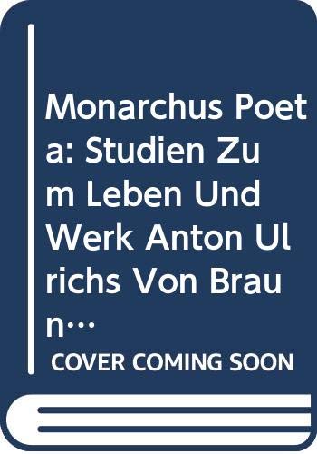 Monarchus Poeta - Studien zum Leben und Werk Anton Ulrichs von Braunschweig-Lüneburg: Akten des Anton-Ulrich-Symposions in Nancy (2.-3. Dezember 1983) (Chloe, Band 4) Social Sciences