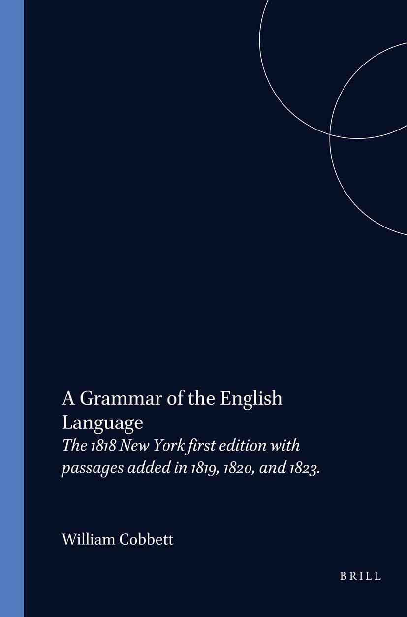 A Grammar of the English Language: The 1818 New York first edition with passages added in 1819, 1820, and 1823. Edited by Charles C. Nickerson and John W. Osborne (Costerus New Series, 39, Band 39) Social Sciences