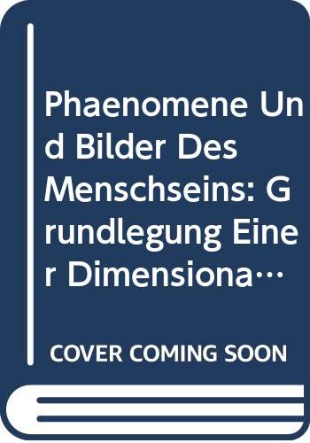 Phänomene und Bilder des Menschseins: Grundlegung einer dimensionalen Anthropologie (Elementa, Band 44) Philosophy