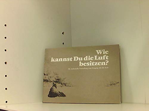 Wie kannst du die Luft besitzen? Die indianische Vorstellung vom Umgang mit der Erde Books