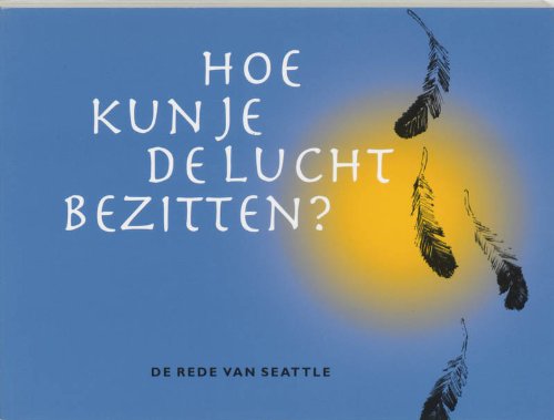 Hoe kun je de lucht bezitten ?: een Indiaanse visie op het beheer van de aarde Contemporary literature