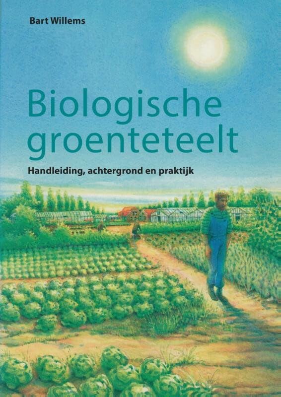 Biologische groenteteelt: handleiding, achtergrond en praktijk (Biologische landbouw) Natural Sciences