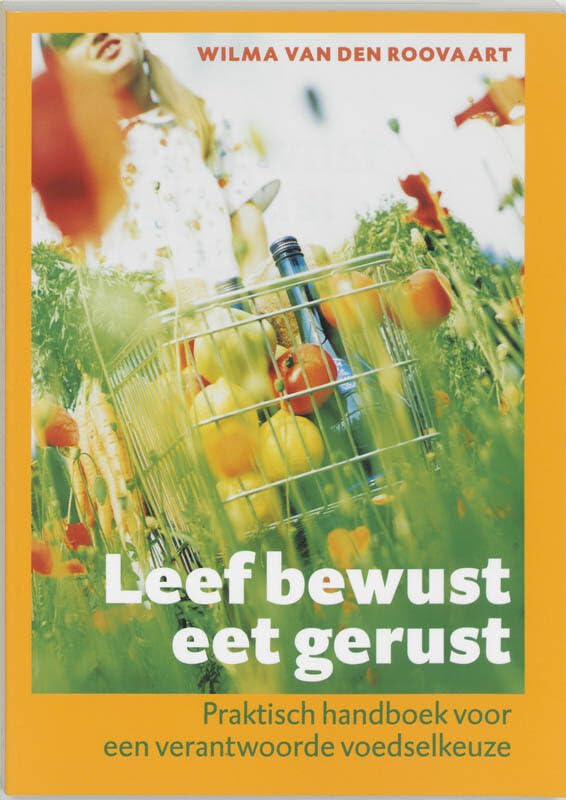 Leef bewust eet gerust: praktisch handboek voor een verantwoorde voedselkeuze book