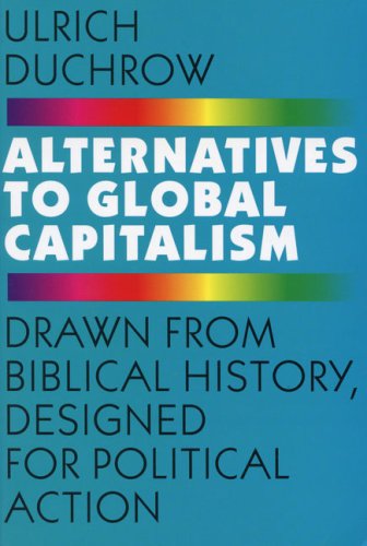 Alternatives to Global Capitalism: Drawn from Biblical History, Designed for Political Action Business, Finance & Career