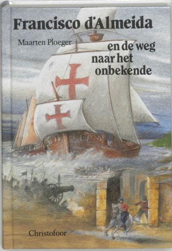 Francisco d'Almeida en de weg naar het onbekende: een verhaal uit de tijd van de ontdekkingsreizen Books