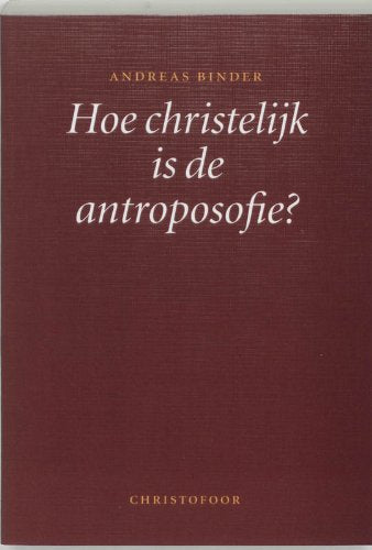 Hoe christelijk is de antroposofie ?: standpuntbepaling, gezien door de ogen van een protestants theoloog Books