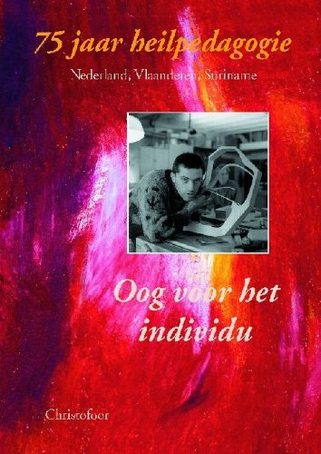 Oog voor het individu: 75 jaar heilpedagogie : Nederland, Vlaanderen, Suriname book