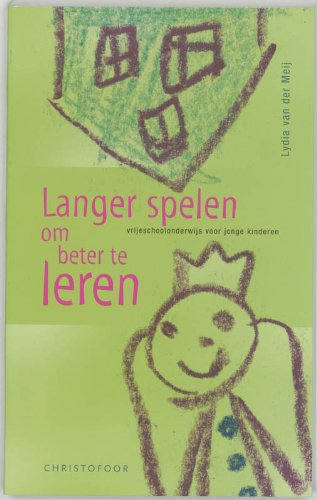 Langer spelen om beter te leren: vrijeschoolonderwijs voor jonge kinderen Books