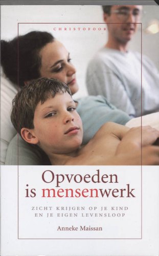Opvoeden is mensenwerk: zicht krijgen op je kind en op je eigen leven book