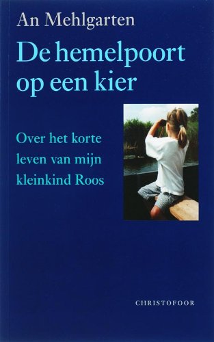 De hemelpoort op een kier: over het korte leven van mijn kleinkind Roos book