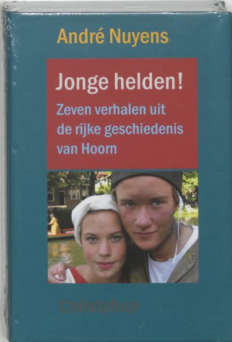 Jonge helden !: zeven spannende verhalen uit de rijke geschiedenis van Hoorn Novels & Short Stories