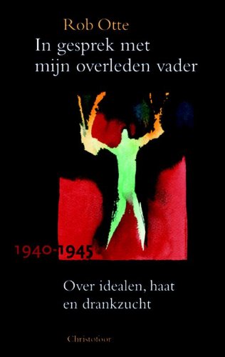 In gesprek met mijn overleden vader: 1940-1945 Politics & History