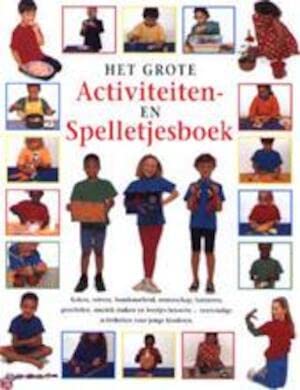 Het grote activiteiten- en spelletjesboek: koken, verven, handenarbeid, wetenschap, tuinieren, goochelen, muziek maken en feestjes bouwen : eenvoudige activiteiten voor jonge kinderen Leisure, Home & Garden