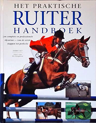 Het praktische ruiter handboek: een complete en professionele rijcursus : van de eerste stappen tot perfectie book