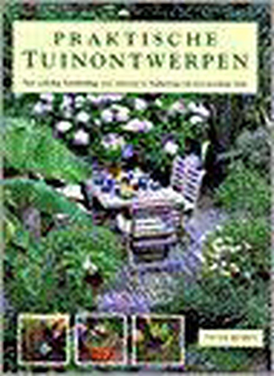 Praktische tuinontwerpen: een volledige handleiding voor ontwerp en beplanting van een prachtige tuin book