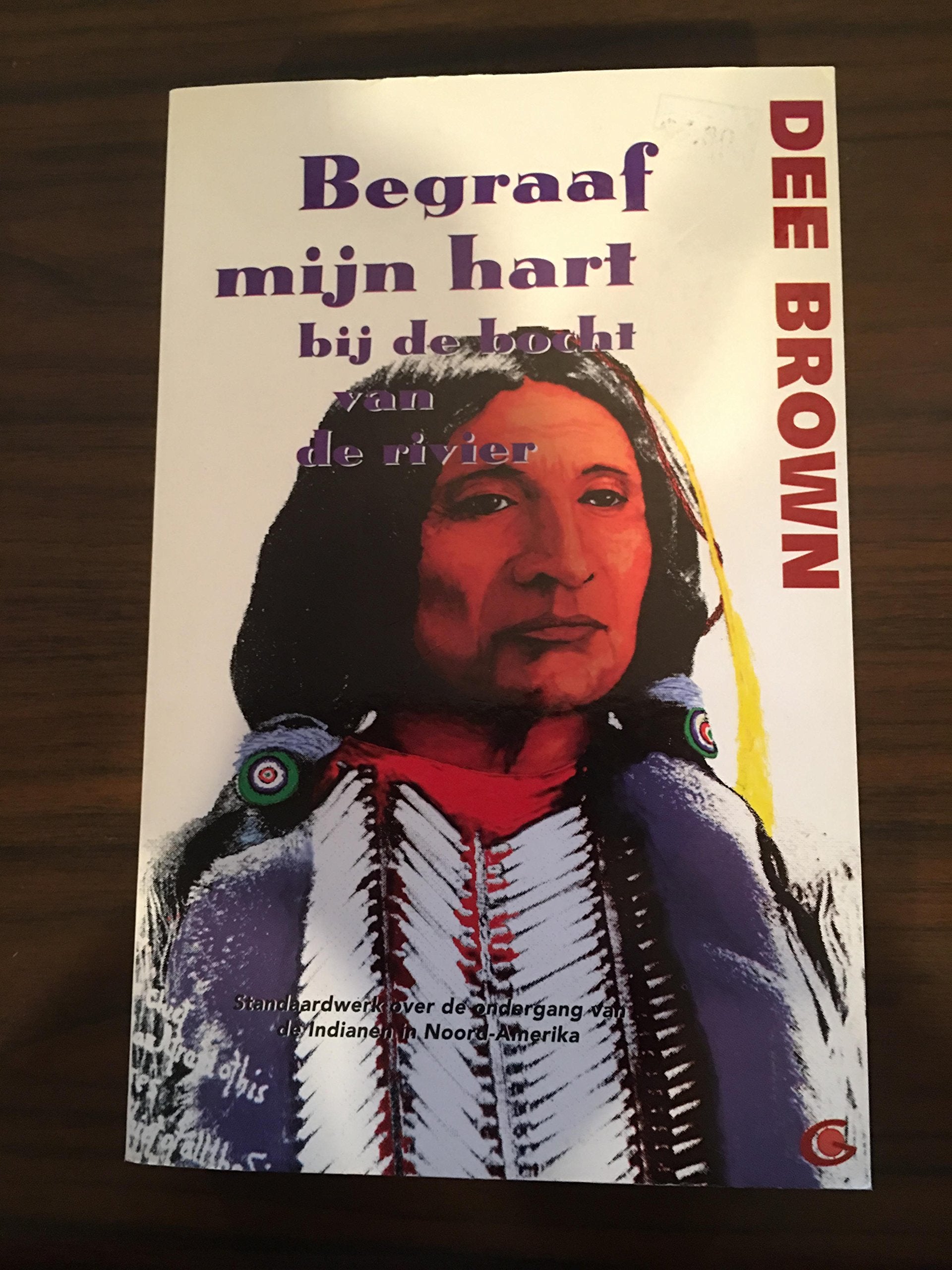 Begraaf mijn hart bij de bocht van de rivier: de ondergang van de indianen in Noord-Amerika (Globe pockets, 9) Politics & History