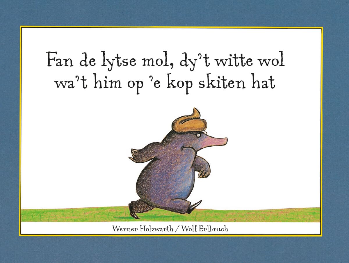 Fan de lytse mol, dy't witte wol wa't him op 'e kop skiten hat Novels & Short Stories