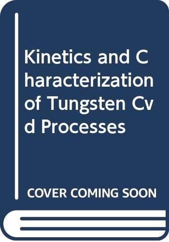 Kinetics and Characterization of Tungsten Cvd Processes Books