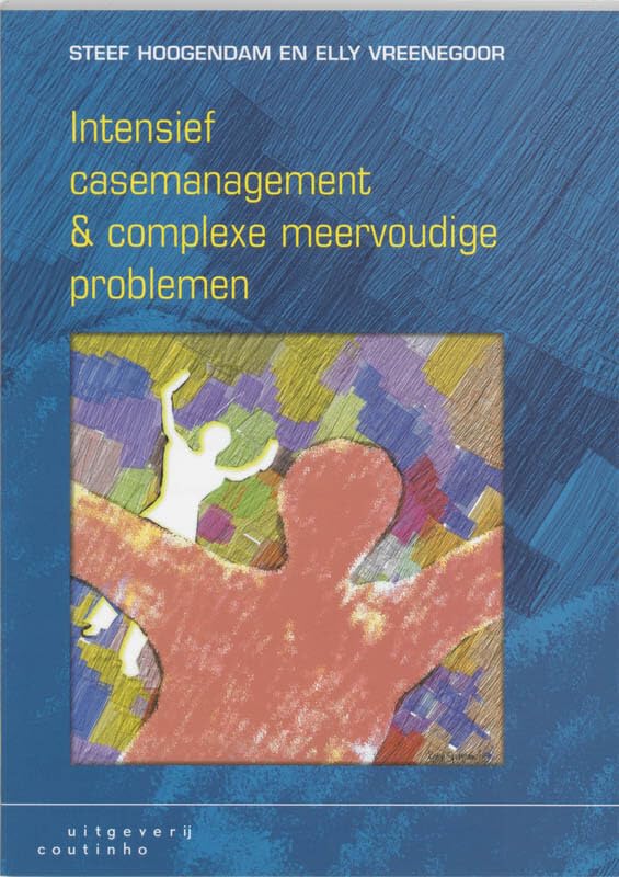 Intensief casemangement en complexe meervoudige problemen: beschrijving van clientsystemen met complexe meervoudige problemen en hoe zij geholpen ... ondersteund door het computerprogramma IVIT book