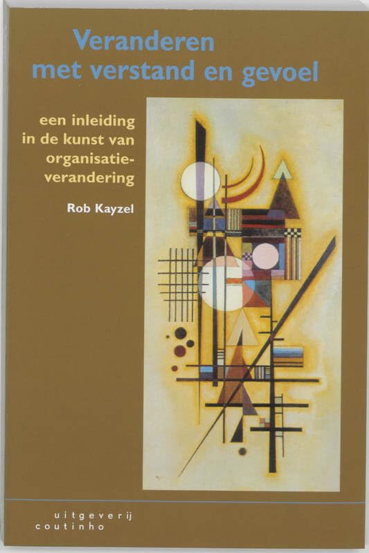 Veranderen met verstand en gevoel: een inleiding in de kunst van organisatieverandering Books