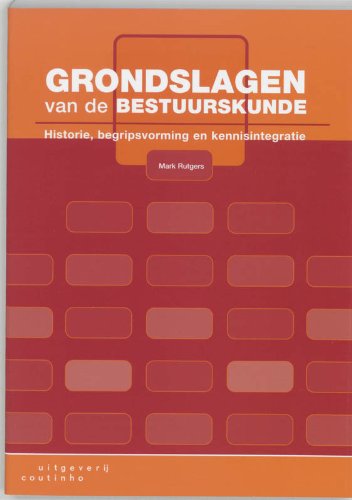 Grondslagen van de bestuurskunde: historie, begripsvorming en kennisintegratie book