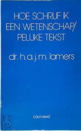 Hoe schrijf ik een wetenschappelijke tekst ?: een handleiding om scripties, verslagen, dissertaties, rapporten en beleidsnota's te schrijven book