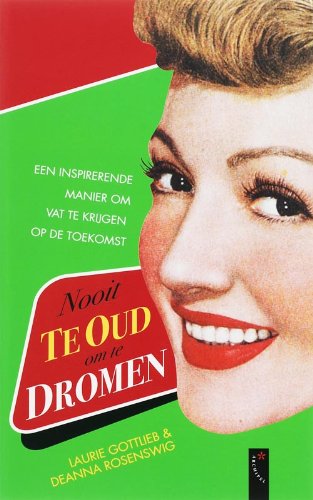 Nooit te oud om te dromen: een inspirerende manier om vat te krijgen op de toekomst book