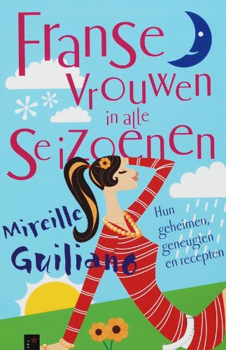 FRANSE VROUWEN IN ALLE SEIZOENEN: Hun geheimen, geneugten en recepten Contemporary literature Books