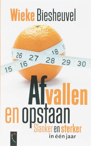 Afvallen en opstaan: sterker en slanker in één jaar Books