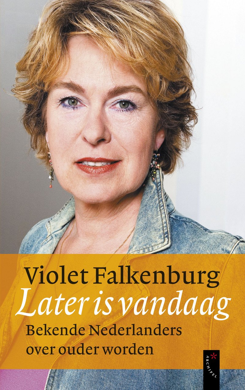 Later is vandaag: bekende Nederlanders over ouder worden book