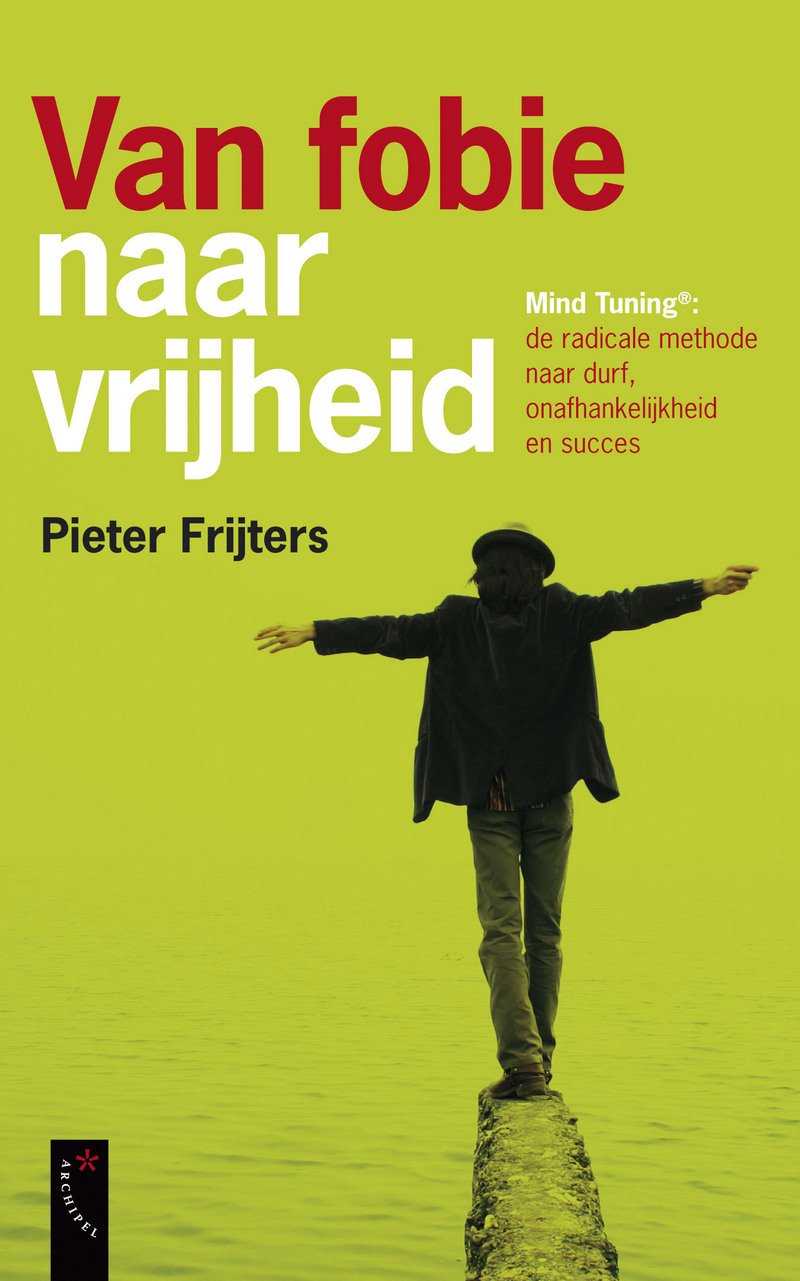 Van fobie naar vrijheid: Mind Tuning : de radicale methode naar durf, onafhankelijkheid en succes book