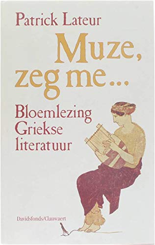 Muze, zeg me ...: bloemlezing Griekse literatuur book
