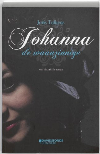 Johanna de Waanzinnige: een historische roman book