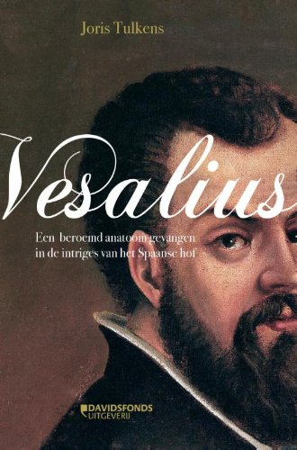 Vesalius: een beroemd anatoom gevangen in de intriges van het Spaanse hof : historische roman book