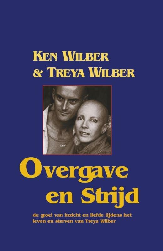 Overgave en strijd: de groei van inzicht en liefde tijdens het leven en sterven van Treya Wilber book