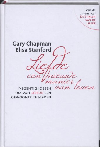 Liefde: een nieuwe manier van leven! / druk 1: negentig ideeen om van liefde een gewoonte te maken book