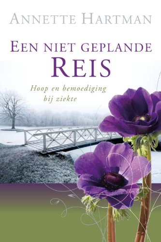 Een niet geplande reis / druk 1: hoop en bemoediging bij ziekte book