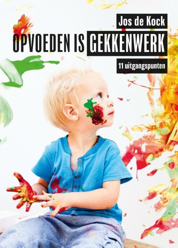 Opvoeden is gekkenwerk: 11 uitgangspunten book