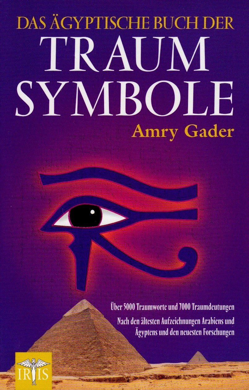 Das ägyptische Buch der Traumsymbole: Über 5000 Traumworte und 7000 Traumdeutungen Nach den ältesten - Aufzeichnungen Arabiens und Ägyptens und den neusten Forschungen Religion & Esotericism