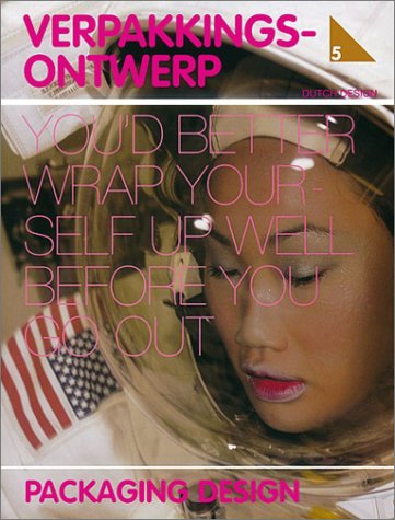 You'd Better Wrap Yourself Up Well Before You Go Out: Packaging Design (Dutch Design, Band 5) Film, Art & Culture