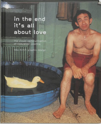 In the End Its All About Love: The Visual Communication of Koeweiden Postma : new Dutch Graphic Design Architecture