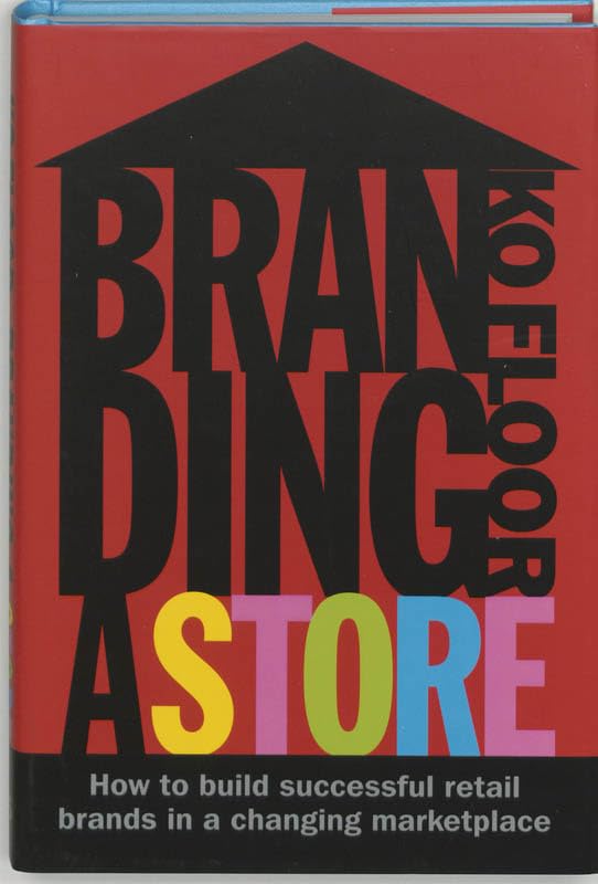 Branding a Store: How to Build Successful Retail Brands in a Changing Marketplace: Building Brands in a Dramatically Changing Retail Landscape Business, Finance & Career
