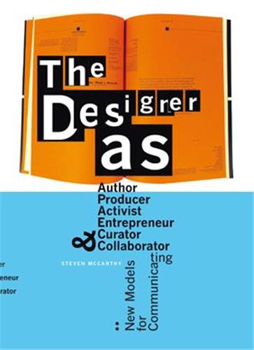 The Designer As : Author, Producer, Activist, Entrepreneur, Curator and Collaborator : New Models for Communicating Film, Art & Culture
