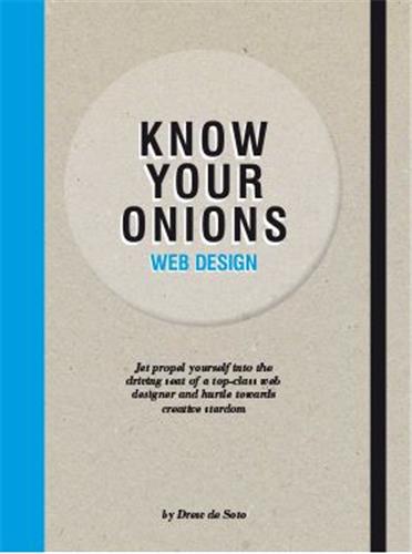 Know Your Onions Web Design : Jet Propel Yourself into the Driving Seat of a Top-Class Web Designer and Hurtle towards Creative Stardom Business, Finance & Career